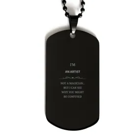 Badass Artist Gifts, I'm Artist not a magician, Sarcastic Black Dog Tag for Artist Birthday Christmas for  Men, Women, Friends, 