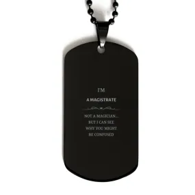 Badass Magistrate Gifts, I'm Magistrate not a magician, Sarcastic Black Dog Tag for Magistrate Birthday Christmas for  Men, Wome